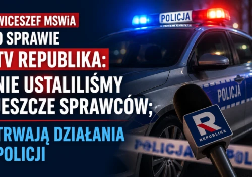 Wiceszef MSWiA o sprawie TV Republika: nie ustaliliśmy jeszcze sprawców; trwają działania policji