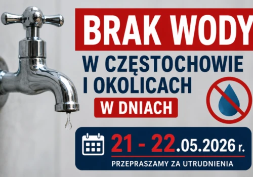 Brak wody w Częstochowie i okolicach dniu 21- 22.05.2026 r.