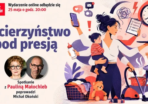 „Macierzyństwo pod presją”. Spotkanie online z Pauliną Małochleb