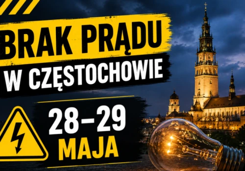 Brak prądu w Częstochowie 28–29 maja. W niektórych miejscach przerwy potrwają nawet 12 godzin