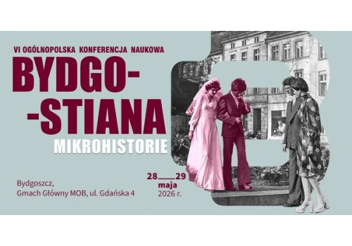 VI Ogólnopolska konferencja naukowa Bydgostiana. Mikrohistorie.
