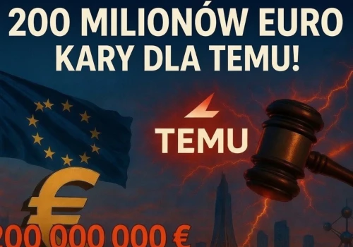 200 milionów euro kary dla Temu! Bruksela ostro uderzyła w chińskiego giganta