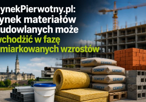 RynekPierwotny.pl: rynek materiałów budowlanych może wchodzić w fazę umiarkowanych wzrostów