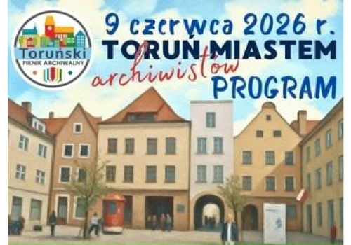 III Toruński Piknik Archiwalny. Warsztaty, wystawy i historyczne atrakcje w całym mieście