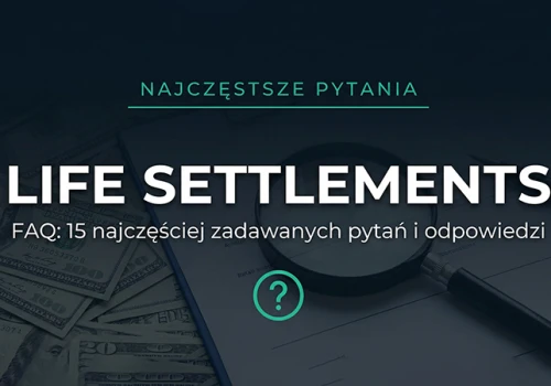 Life Settlements – 15 najczęstszych pytań polskich inwestorów