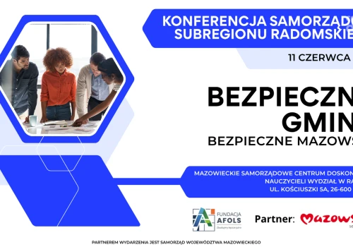 Bezpieczna Gmina – Bezpieczne Mazowsze - Konferencja samorządów subregionu radomskiego