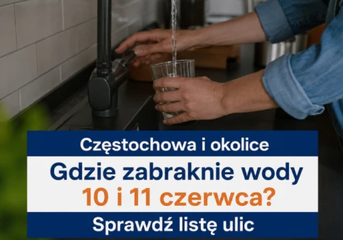 Częstochowa i okolice. Gdzie zabraknie wody 10 i 11 czerwca? Sprawdź listę ulic