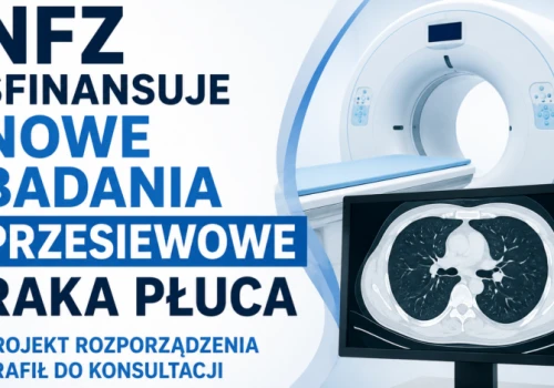 NFZ sfinansuje nowe badania przesiewowe raka płuca; projekt rozporządzenia trafił do konsultacji