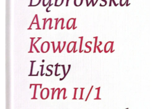 Maria Dąbrowska, Anna Kowalska, Listy. Tom II,