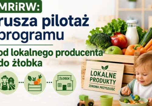 MRiRW: rusza pilotaż programu – od lokalnego producenta do żłobka