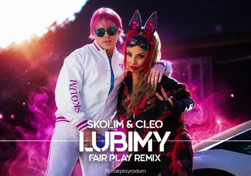 SKOLIM & CLEO – Lubimy (FAIR PLAY REMIX)