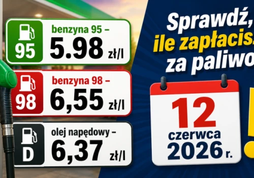 Sprawdź, ile zapłacisz za paliwo 12 czerwca 2026 r. !