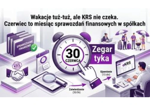 Wakacje tuż-tuż, ale KRS nie czeka. Czerwiec to miesiąc sprawozdań finansowych w spółkach