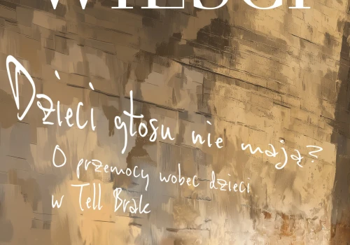 Dzieci głosu nie mają? O przemocy wobec dzieci w Tell Brak