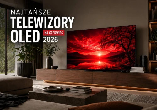 Najtańsze telewizory OLED na czerwiec 2026. Który kupić?