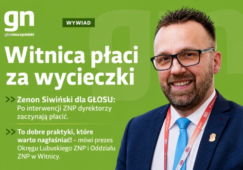 Witnica płaci za wycieczki. Zenon Siwiński: Po interwencji ZNP dyrektorzy zaczynają płacić. To dobre praktyki, które warto nagłaśniać!