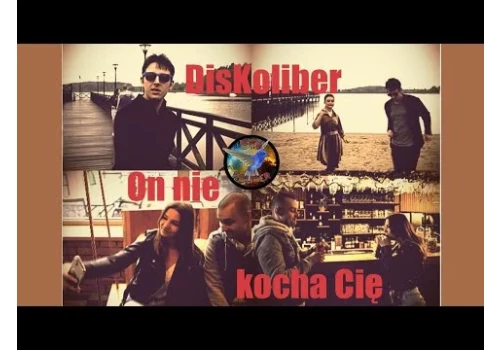 DisKoliber – On nie kocha cię