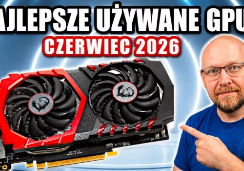 Używane Karty Graficzne - Co wybrać czerwiec 2026
