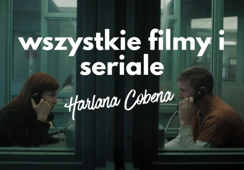 Harlan Coben i ekranizacje jego książek. Zebraliśmy wszystkie filmy i seriale
