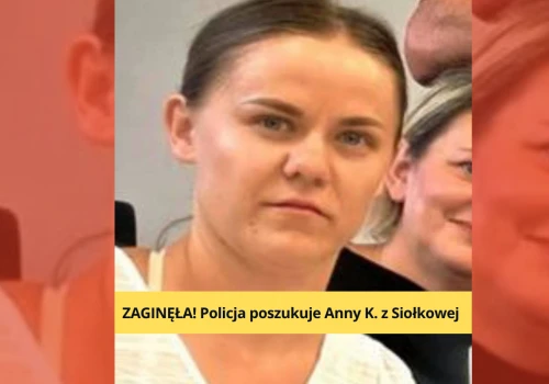 Zaginęła Anna K. – mieszkanka Siołkowej