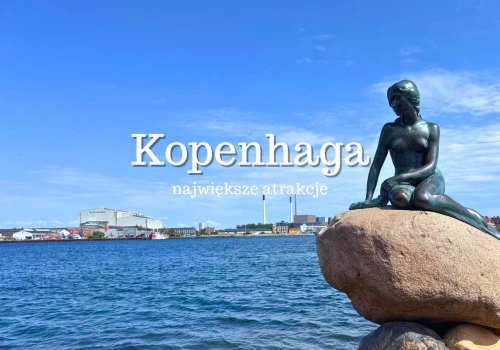 Kopenhaga atrakcje – TOP 20. Co warto zobaczyć w Kopenhadze? Przewodnik 2026