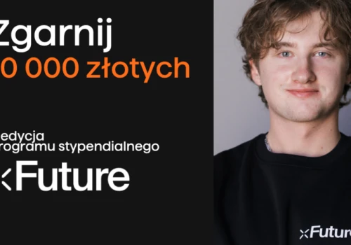 Rusza V edycja programu xFuture. Do zdobycia 20 stypendiów po 10 tys. zł
