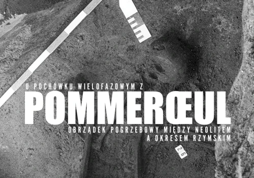O pochówku wielofazowym z Pommerœul: Obrządek pogrzebowy między neolitem a okresem rzymskim