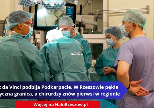 Robot da Vinci podbija Podkarpacie. W Rzeszowie pękła historyczna granica, a chirurdzy znów pierwsi w regionie