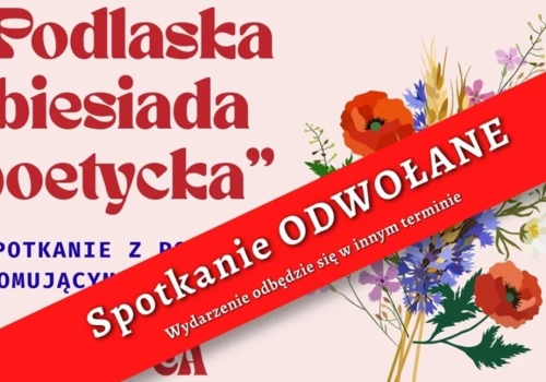 „Podlaska biesiada poetycka” w Wysokiem Mazowieckiem odwołana. Organizatorzy zapowiedzieli nowy termin