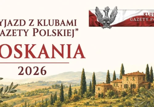 Toskania 2026. Wielki wyjazd z Klubami Gazety Polskiej. ZOBACZ SZCZEGÓŁY