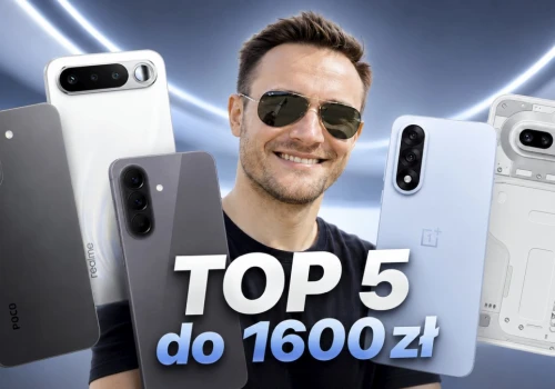 TOP 5 smartfonów do 1600 zł. Nie musisz wydawać fortuny na dobry telefon