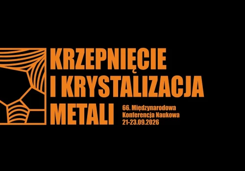 66. Międzynarodowa Konferencja „Krzepnięcie i Krystalizacja Metali 2026” już we wrześniu