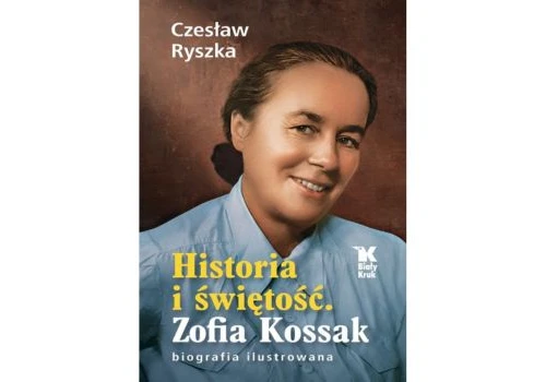 Historia i świętość. Zofia Kossak. Biografia ilustrowana |Recenzja