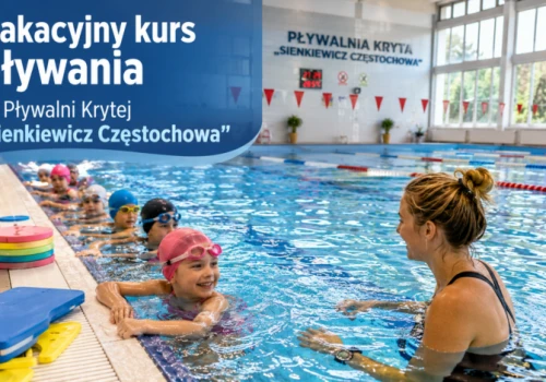 Wakacyjny kurs pływania na Pływalni Krytej „Sienkiewicz Częstochowa”