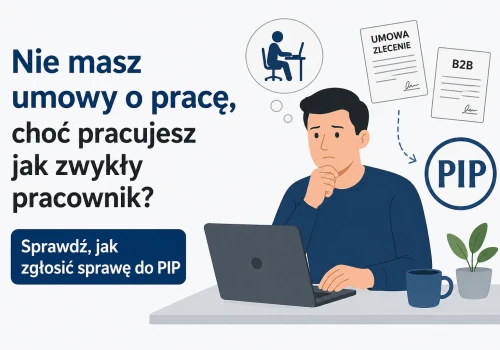 Nie masz umowy o pracę, choć pracujesz jak zwykły pracownik? Sprawdź, jak zgłosić sprawę do PIP