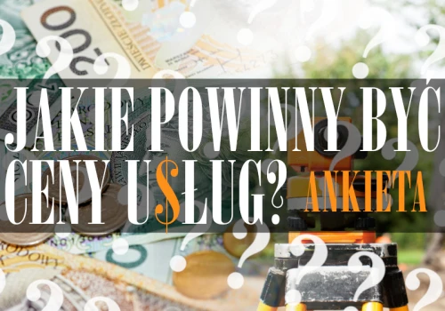 ANKIETA. Jakie powinny być ceny usług geodezyjnych