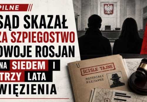 Śląskie/ Sąd skazał za szpiegostwo dwoje Rosjan na siedem i trzy lata więzienia
