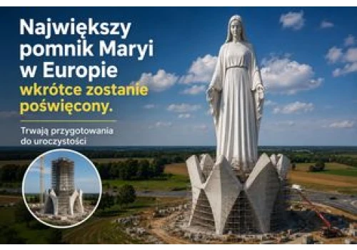 Największy pomnik Maryi w Europie wkrótce zostanie poświęcony. Trwają przygotowania do uroczystości