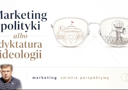 Marketing polityki albo dyktatura ideologii