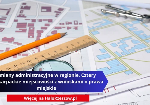 Zmiany administracyjne w regionie. Cztery podkarpackie miejscowości z wnioskami o prawa miejskie