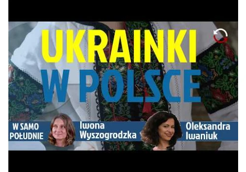 Wołyń, UPA i ordery vs codzienność Ukrainek - Sasza Iwaniuk - Iwona Wyszogrodzka REPLAY