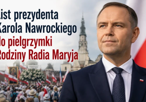 Jasna Góra/ List prezydenta Karola Nawrockiego do pielgrzymki Rodziny Radia Maryja