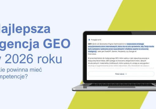 Najlepsza agencja GEO w 2026 roku. Jakie kompetencje powinna posiadać?
