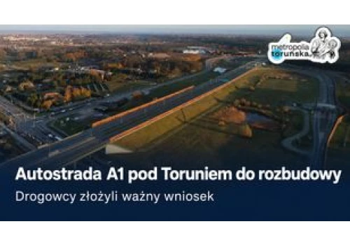 Autostrada A1 pod Toruniem do rozbudowy. Drogowcy złożyli ważny wniosek