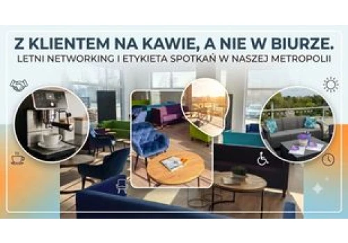 Z klientem na kawie, a nie w biurze. Letni networking i etykieta spotkań w naszej Metropolii
