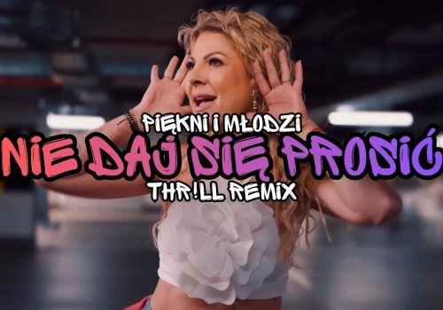 Piękni i Młodzi – Nie daj się prosić (THR!LL Remix)
