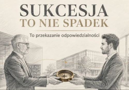 Sukcesja to nie spadek. To przekazanie odpowiedzialności