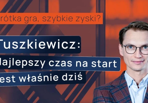 Krótka gra, szybkie zyski? Tuszkiewicz: Najlepszy czas na start jest właśnie dziś