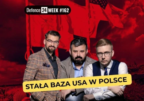 Stałe bazy USA w Polsce? Defence24 Week #162