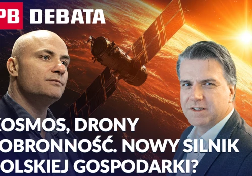 Kosmos, drony i obronność. Nowy silnik polskiej gospodarki? PB DEBATA
